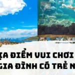 Khám phá những địa điểm vui chơi lý tưởng cho gia đình có trẻ nhỏ